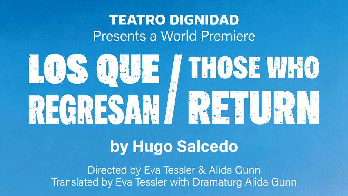 LOS QUE REGRESAN to Make World Premiere at Teatro Dignidad