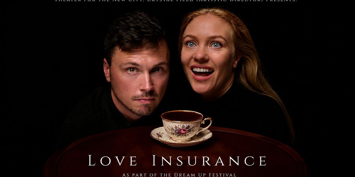 LOVE INSURANCE To Make World Premiere At Theater For The New City's Dream Up Festival