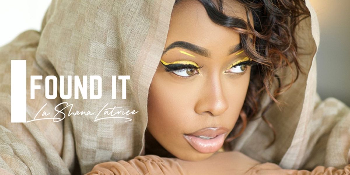 La Shana Latrice Releases Empowering Song 'I Found It'