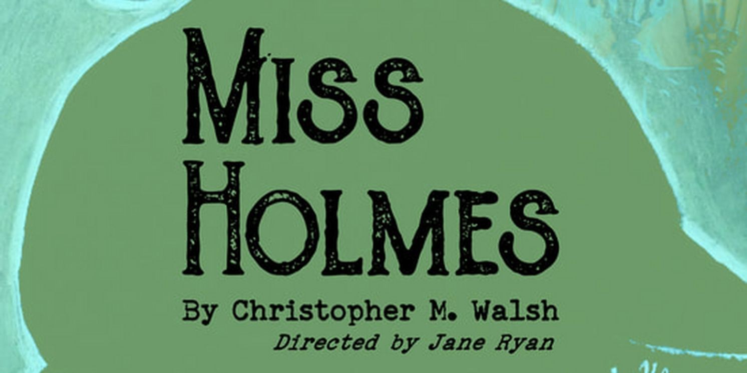 Latitude Theatre Presents MISS HOLMES by Christopher M. Walsh  Image