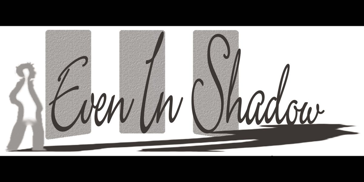 Licensing Now Available For The Original Musical EVEN IN SHADOW