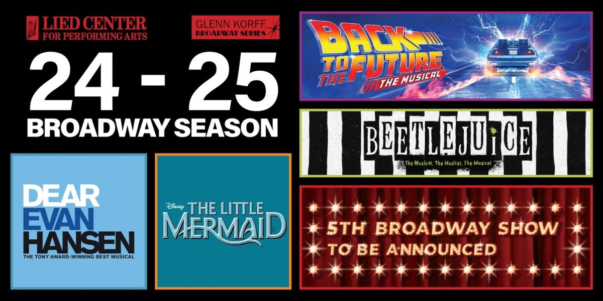 Lied Center Announces BEETLEJUICE, BACK TO THE FUTURE And More for the 2024-2025 Glenn Korff Broadway Series