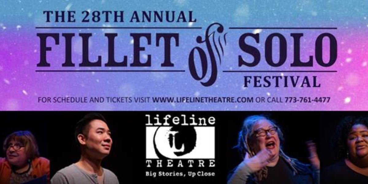 Lifeline Theatre Presents the 28th Annual FILLET OF SOLO FESTIVAL