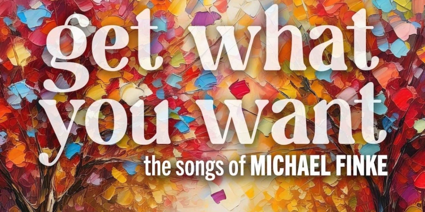 Listen: GET WHAT YOU WANT: THE SONGS OF MICHAEL FINKE Out Now  Image