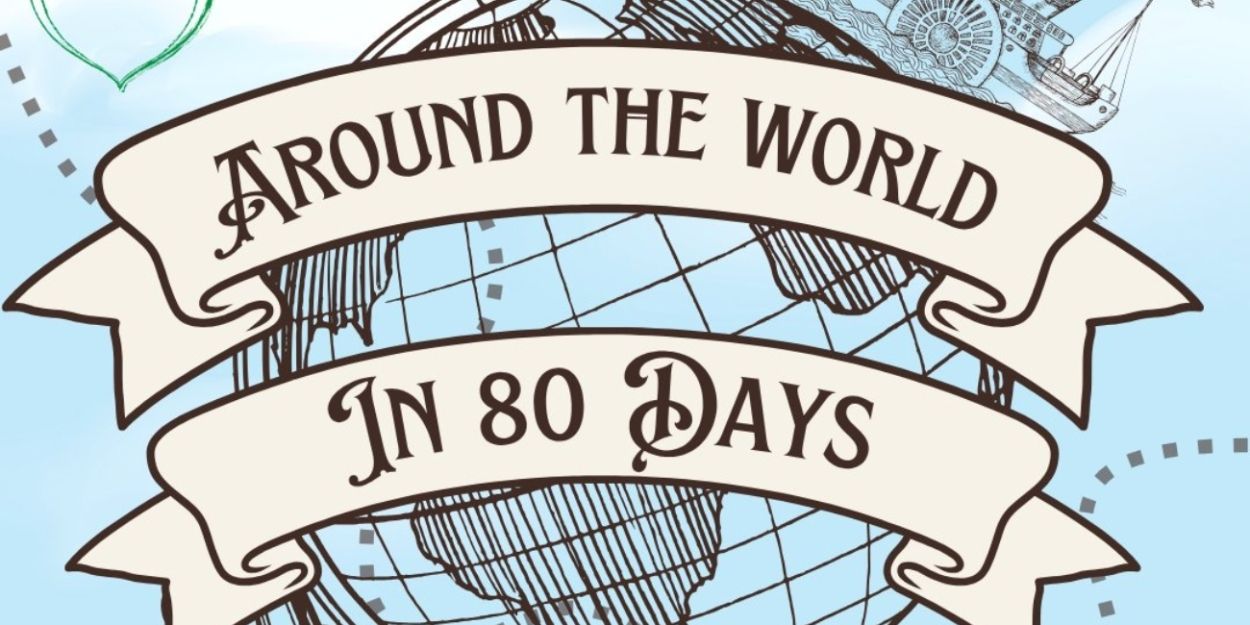 Locally Grown Theatre Will Perform AROUND THE WORLD IN 80 DAYS  Image