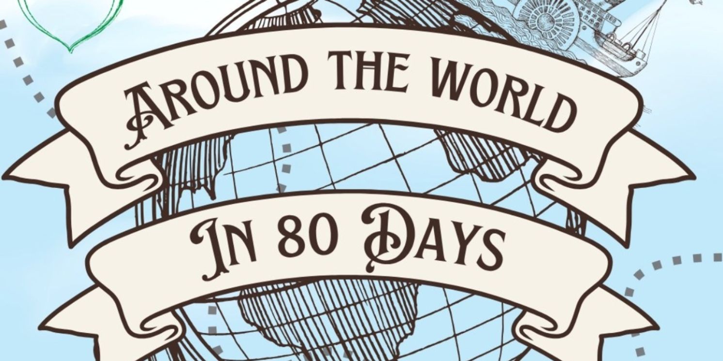 Locally Grown Theatre Will Perform AROUND THE WORLD IN 80 DAYS  Image