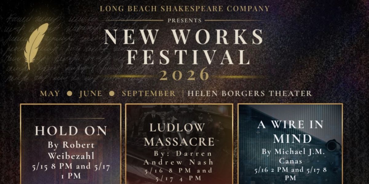Long Beach Shakespeare Company's New Works Festival Will Include HOLD ON, LUDLOW MASSACRE & A WIRE IN MIND