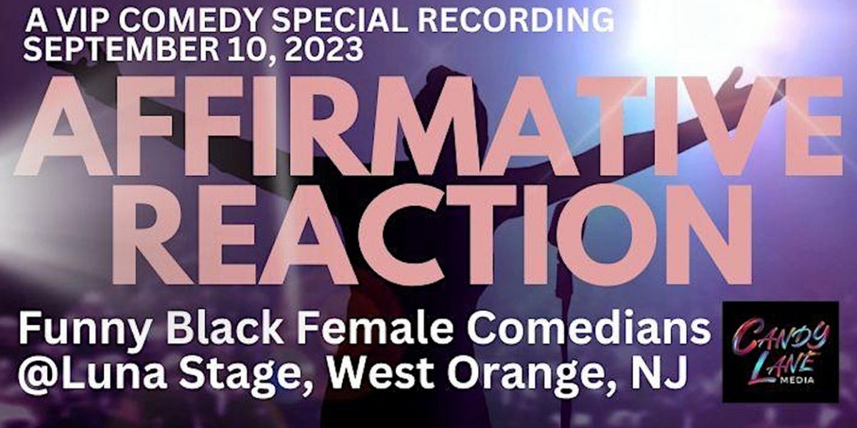 Luna Stage to Host AFFIRMATIVE REACTION: FUNNY BLACK FEMALE COMEDIANS, A Comedy Special Recording