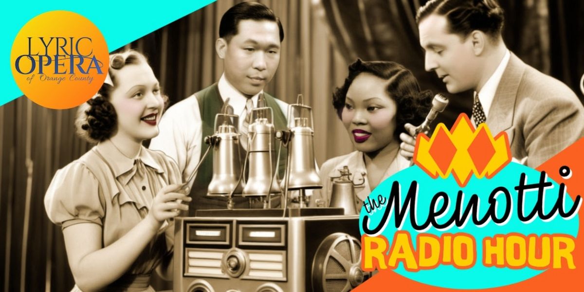 Lyric Opera Of Orange County to Present THE MENOTTI RADIO HOUR