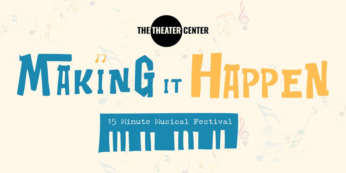 MAKING IT HAPPEN Festival Finalists to Compete at The Theater Center