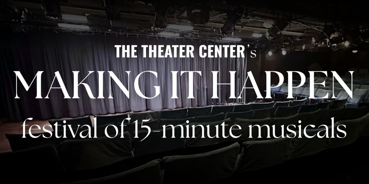 MAKING IT HAPPEN Festival of 15-Minute Musicals Extends Submission Deadline