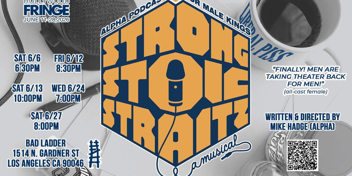 STRONG STOIC STRAITZ: ALPHA PODCAST FOR MALE KINGS (A MUSICAL) Will Play Hollywood Fringe Festival