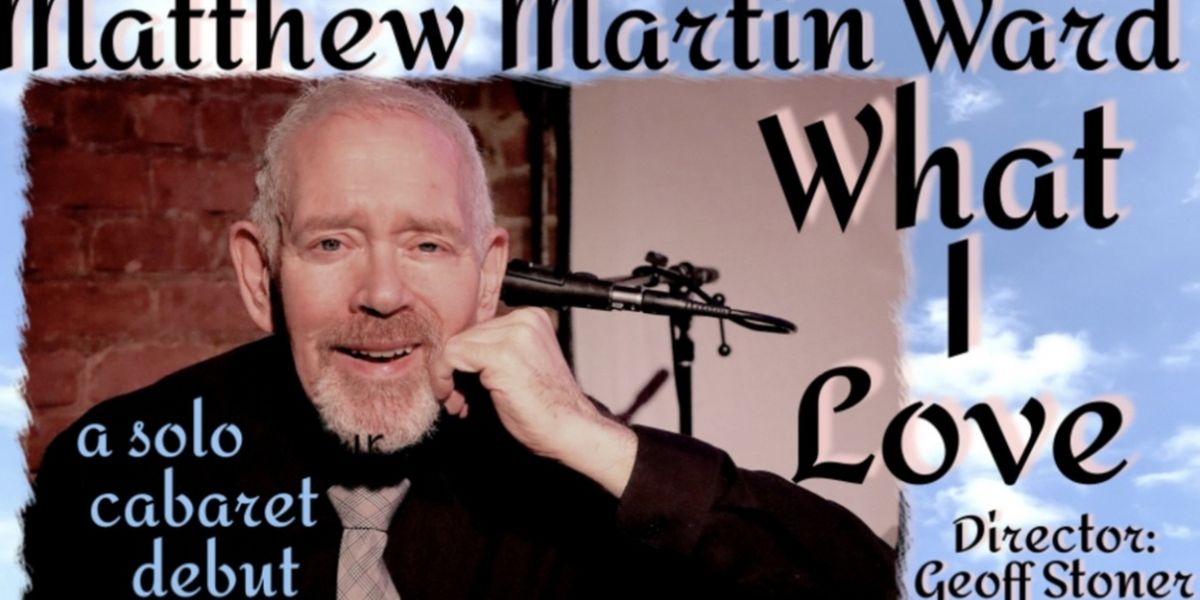 MATTHEW MARTIN WARD: WHAT I LOVE to Play Don't Tell Mama Beginning Next Month