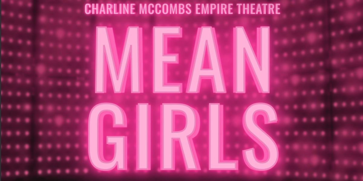 MEAN GIRLS: THE MUSICAL to Play San Antonio's Empire Theatre for One Weekend