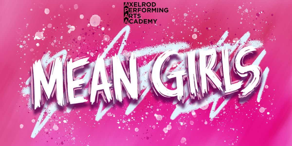 MEAN GIRLS Will Come to Bell Theater From Axelrod Performing Arts Academy