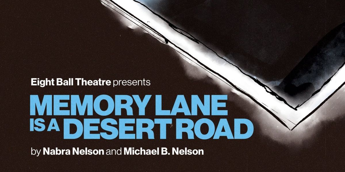 MEMORY LANE IS A DESERT ROAD to Play at Eight Ball Theatre
