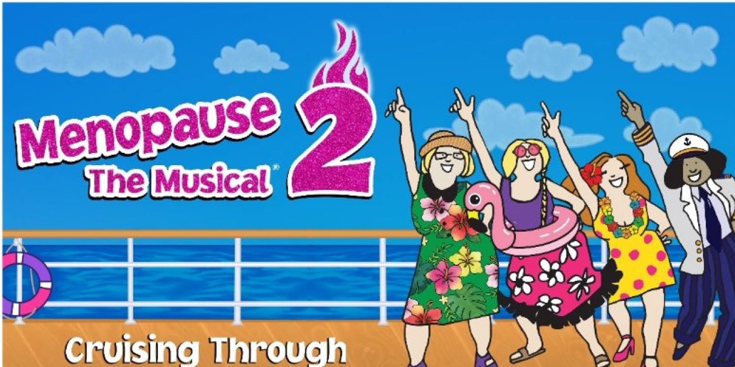MENOPAUSE THE MUSICAL 2: CRUISING THROUGH 'THE CHANGE' Comes To Alberta Bair Theater In March  Image