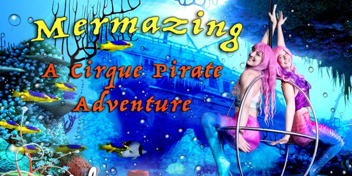 MERMAZING: A CIRQUE PIRATE ADVENTURE to Play Rochester Fringe in September