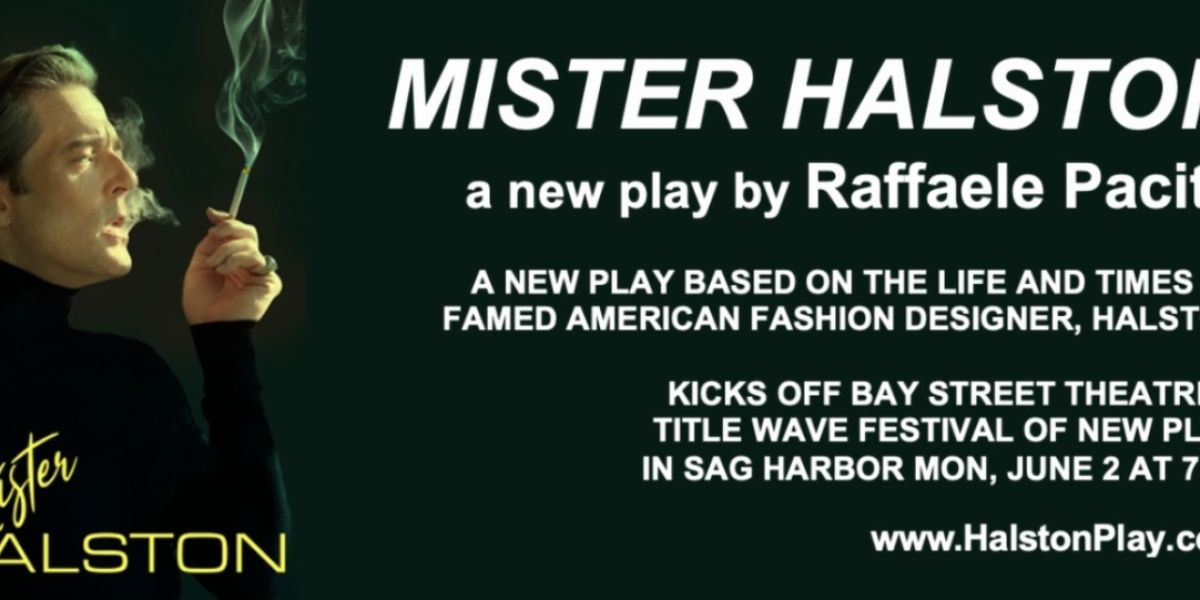 MISTER HALSTON Will Kick Off Bay Street Theatre's Title Wave Festival