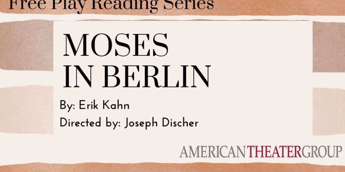 MOSES IN BERLIN Comes to American Theater Group