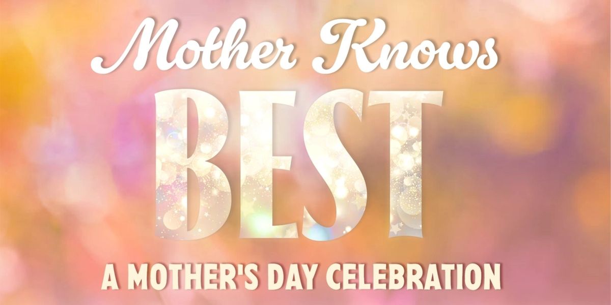 MOTHER KNOWS BEST: A Mother's Day Celebration Comes To 54 Below In May