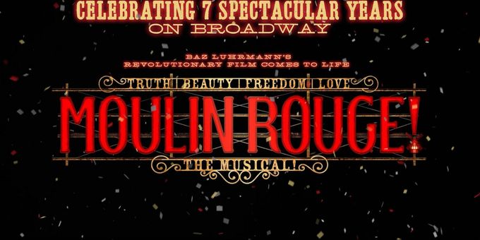 MOULIN ROUGE! THE MUSICAL Marks 7 Years on Broadway