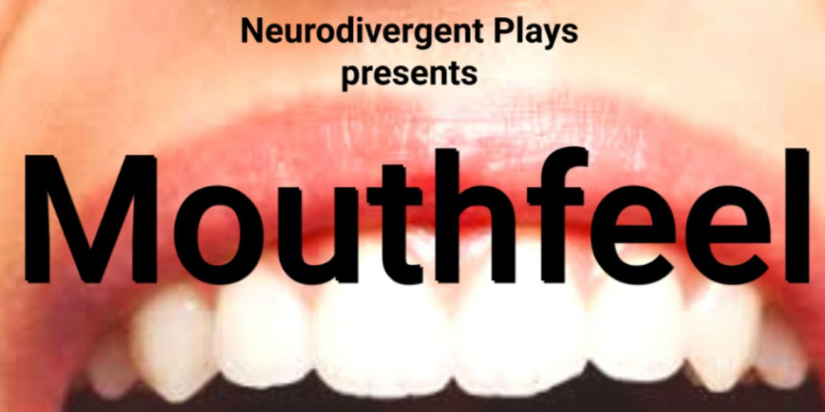 MOUTHFEEL by Emma Howard to Open as Part of Neurodivergent Plays Season