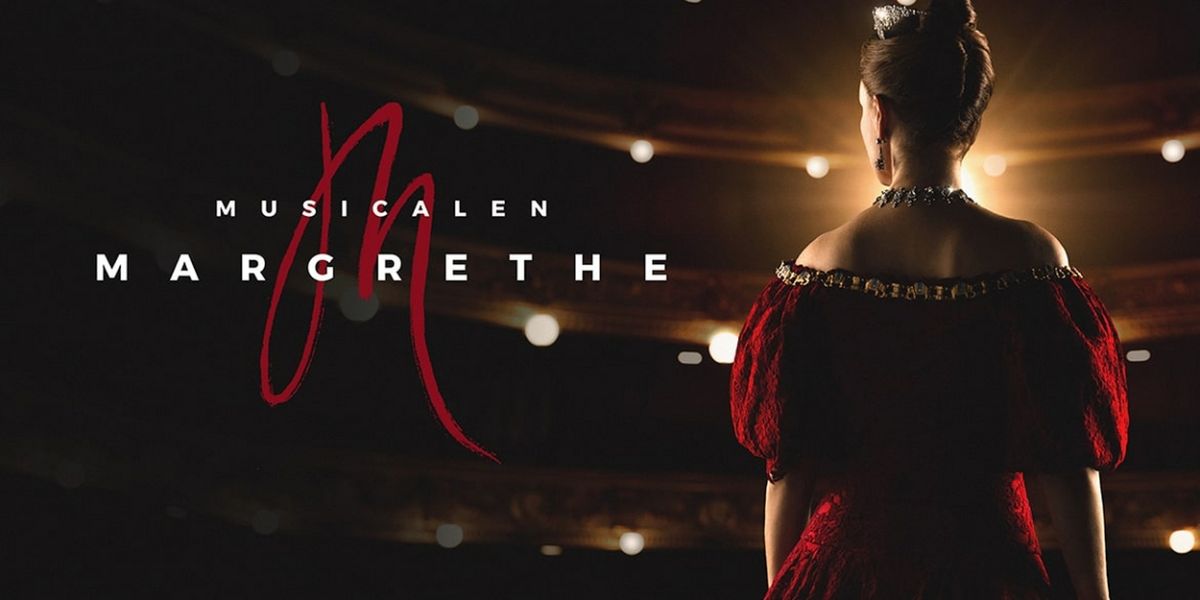 MUSICALEN MARGRETHE Comes to Det KGL. Teatr