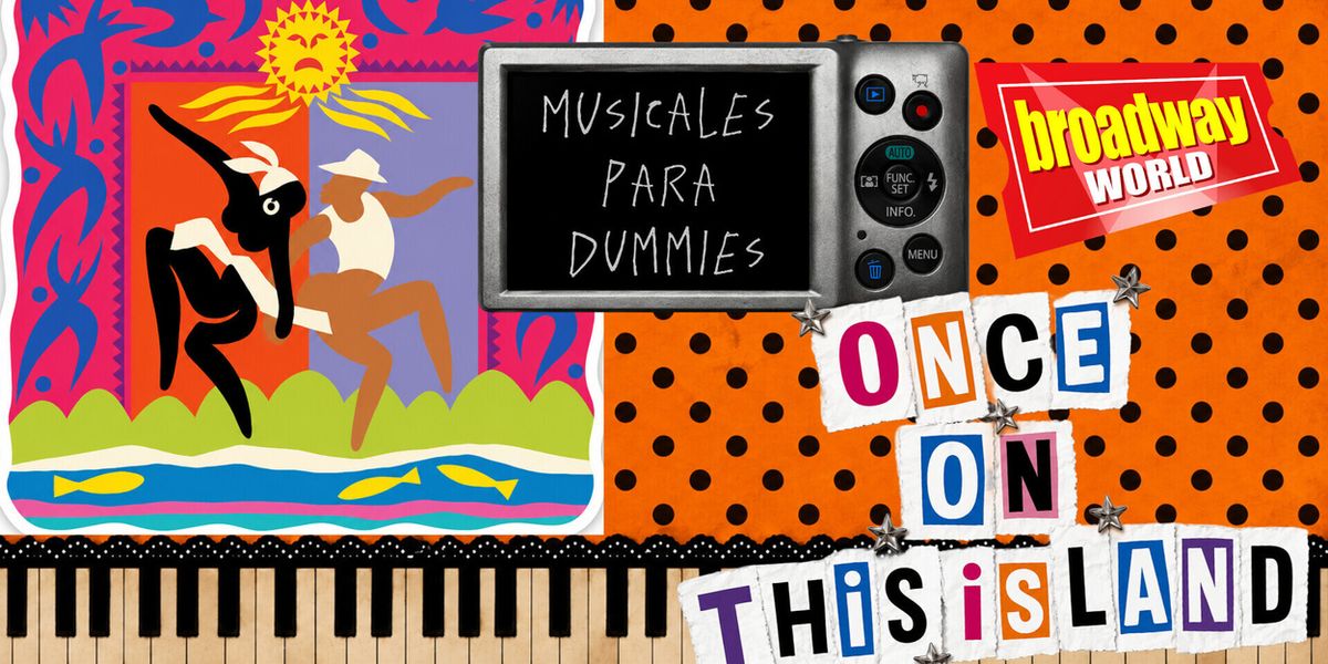 MUSICALES PARA DUMMIES viaja hasta ONCE ON THIS ISLAND en su nuevo episodio