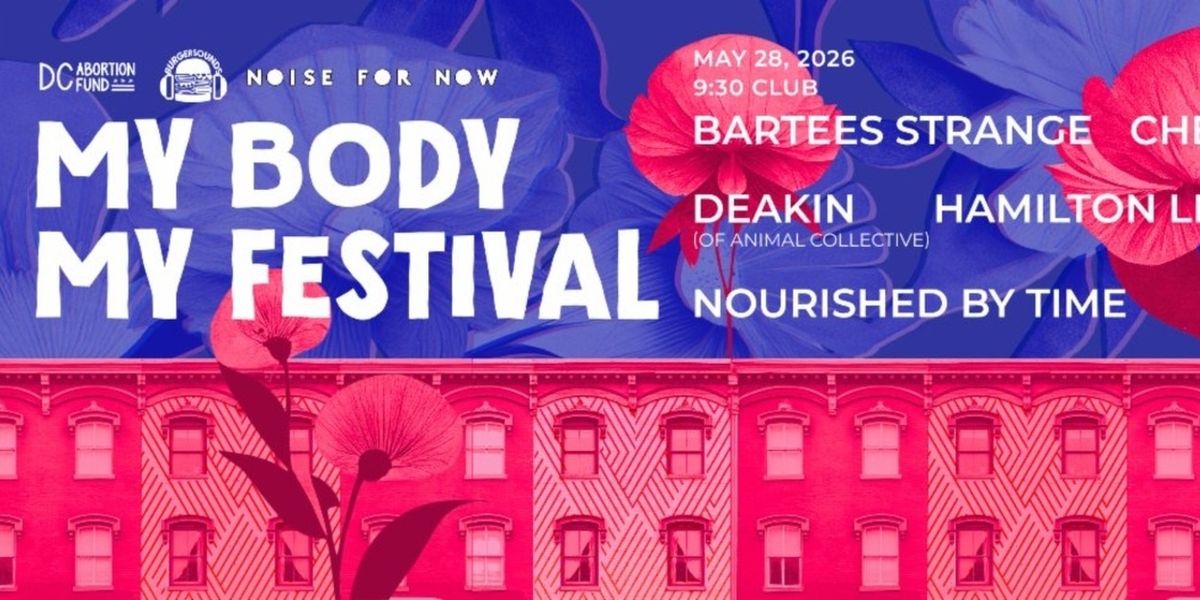MY BODY MY FESTIVAL To Return To 9:30 Club Benefiting DC Abortion Fund