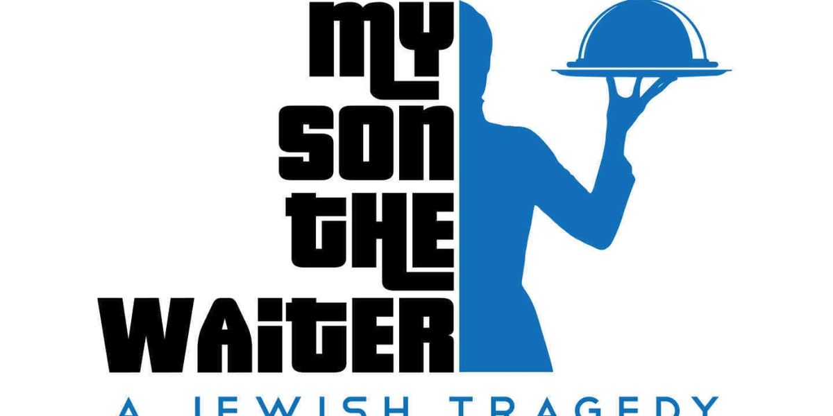 MY SON THE WAITER: A JEWISH TRAGEDY Comes to The Lake Worth Playhouse