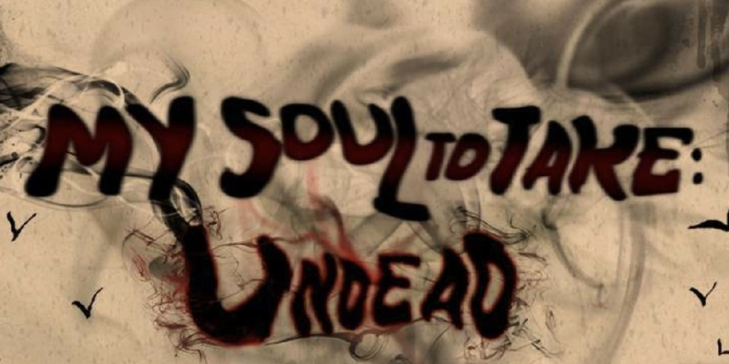 MY SOUL TO TAKE: UNDEAD Comes to Le Petit Theatre  Image