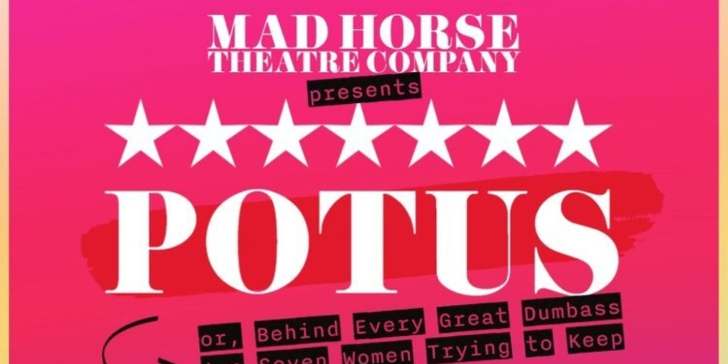 Mad Horse Theatre Opens Their 38th Season With The Raucous Comedy, POTUS  Image