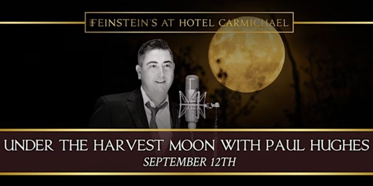 Paul Hughes Brings UNDER THE HARVEST MOON to Feinstein’s at Hotel Carmichael This September