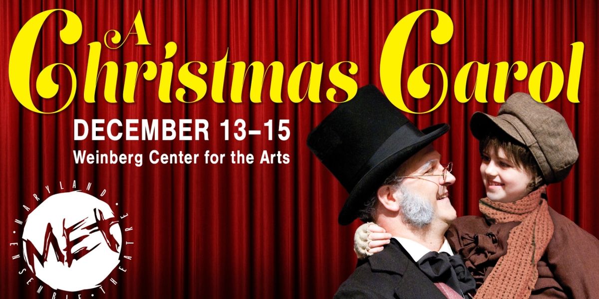 Maryland Ensemble Theatre's A CHRISTMAS CAROL Returns To The Weinberg Center For The Arts