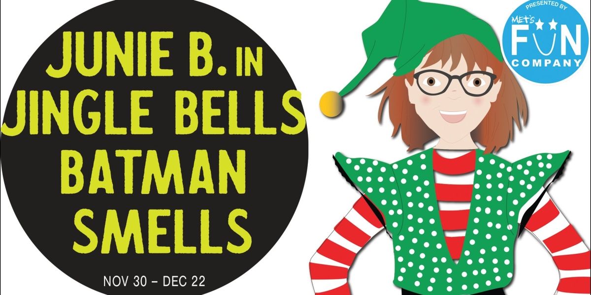 Maryland Ensemble Theatre's FUN Company Will Present JUNIE B. IN JINGLE BELLS, BATMAN SMELLS