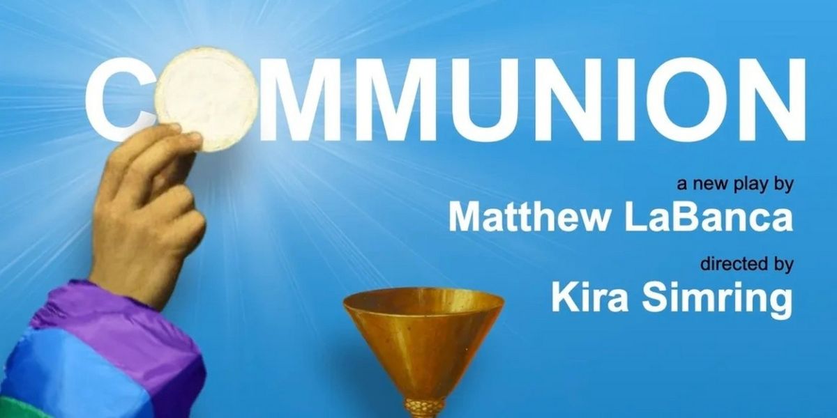 Matthew LaBanca's COMMUNION Will Have Developmental Production at the cell theatre