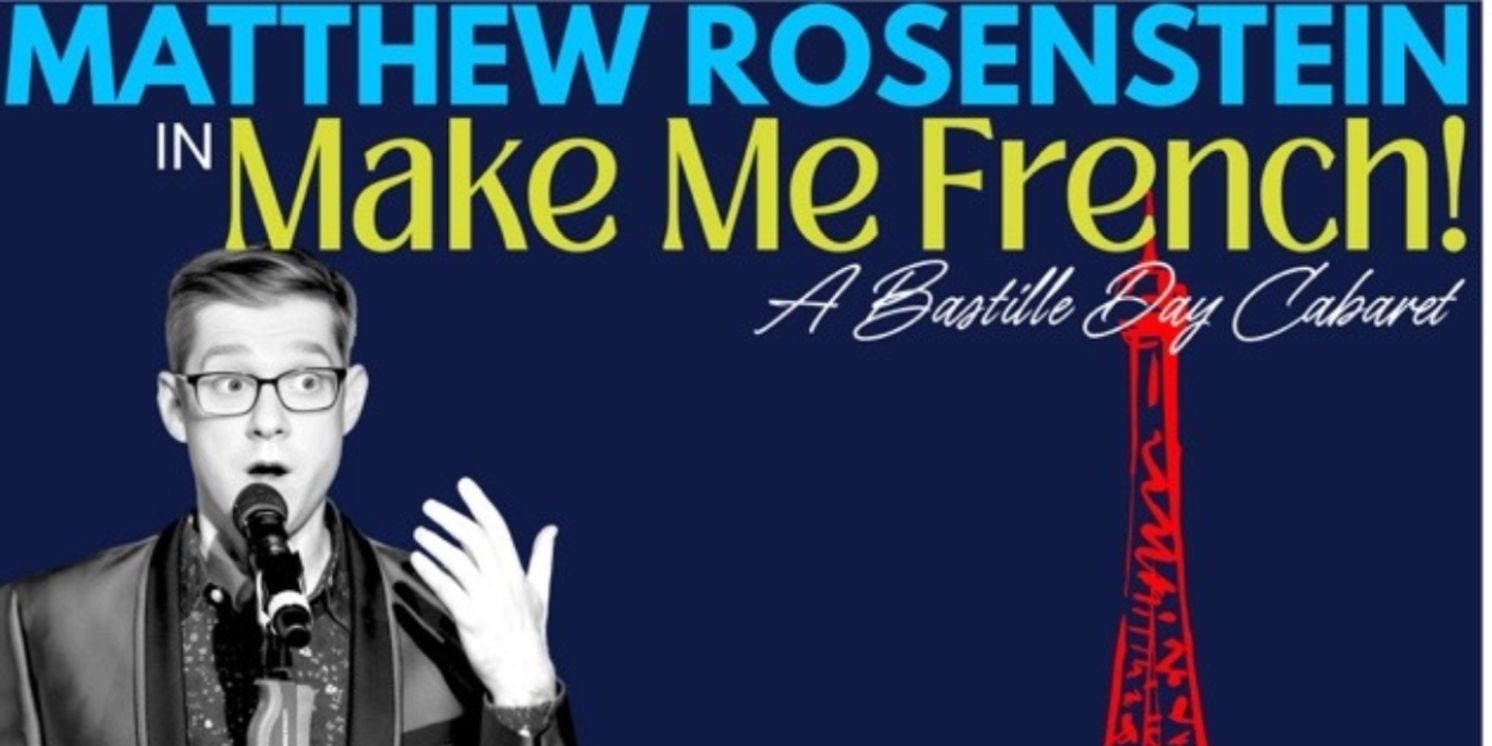 Matthew Rosenstein to Premiere MAKE ME FRENCH at The Laurie Beechman Theatre  Image