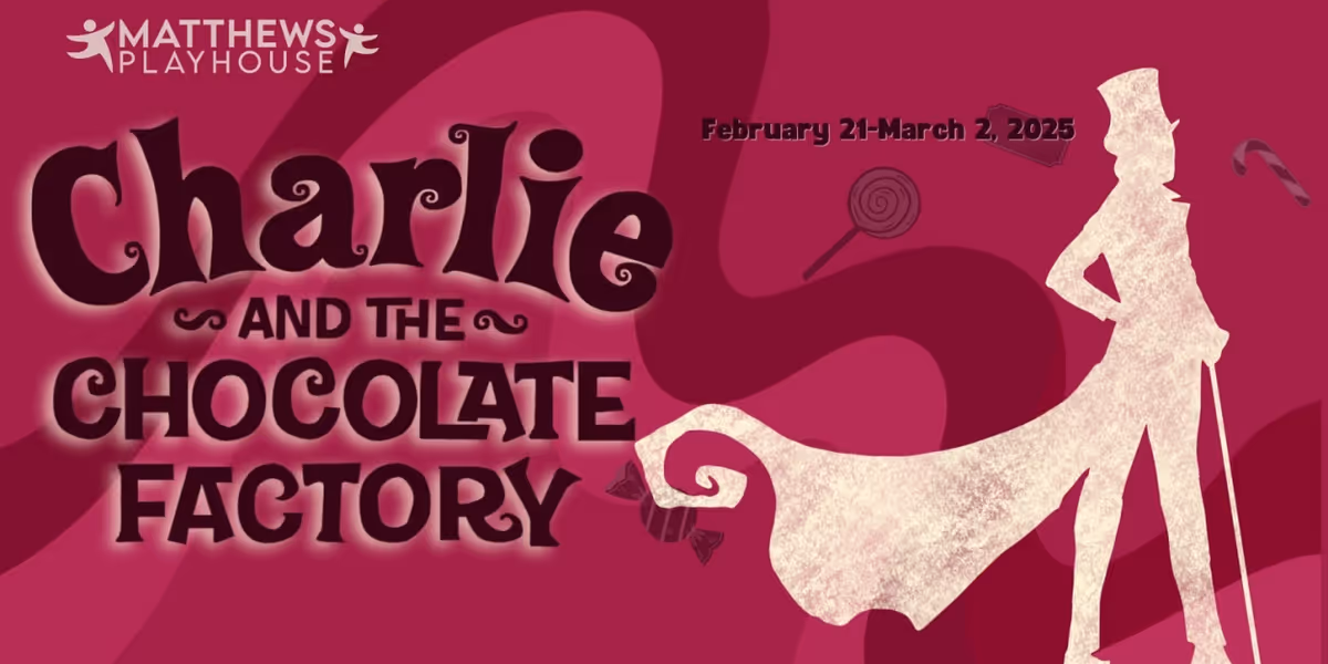 CHARLIE AND THE CHOCOLATE FACTORY to be Presented at Matthews Playhouse