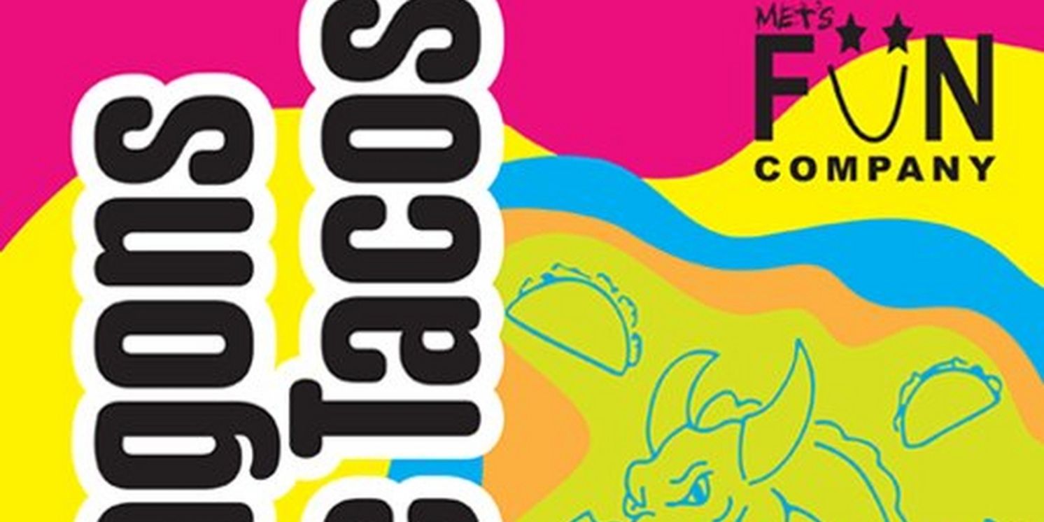 MET's Fun Company to Present DRAGONS LOVE TACOS  Image