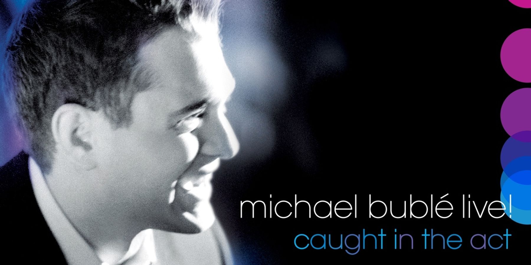 Michael Bublé To Release Full Concert Album of LIVE! CAUGHT IN THE ACT