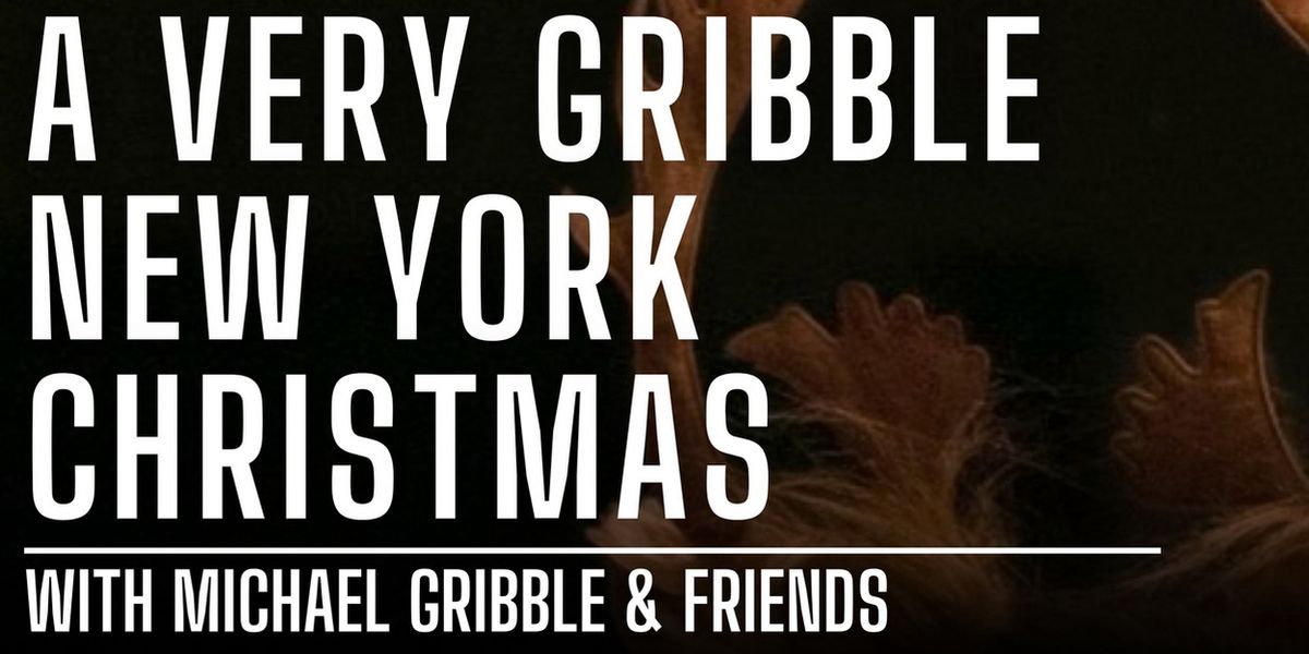 Michael Gribble & Friends to Perform A VERY GRIBBLE NEW YORK CHRISTMAS at The Green Room 42