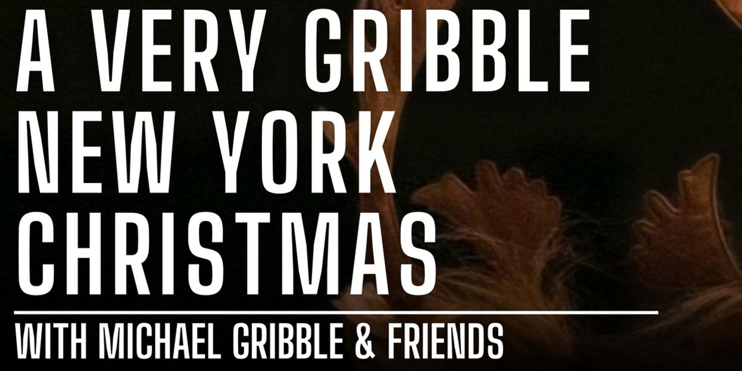 Michael Gribble & Friends to Perform A VERY GRIBBLE NEW YORK CHRISTMAS at The Green Room 42  Image