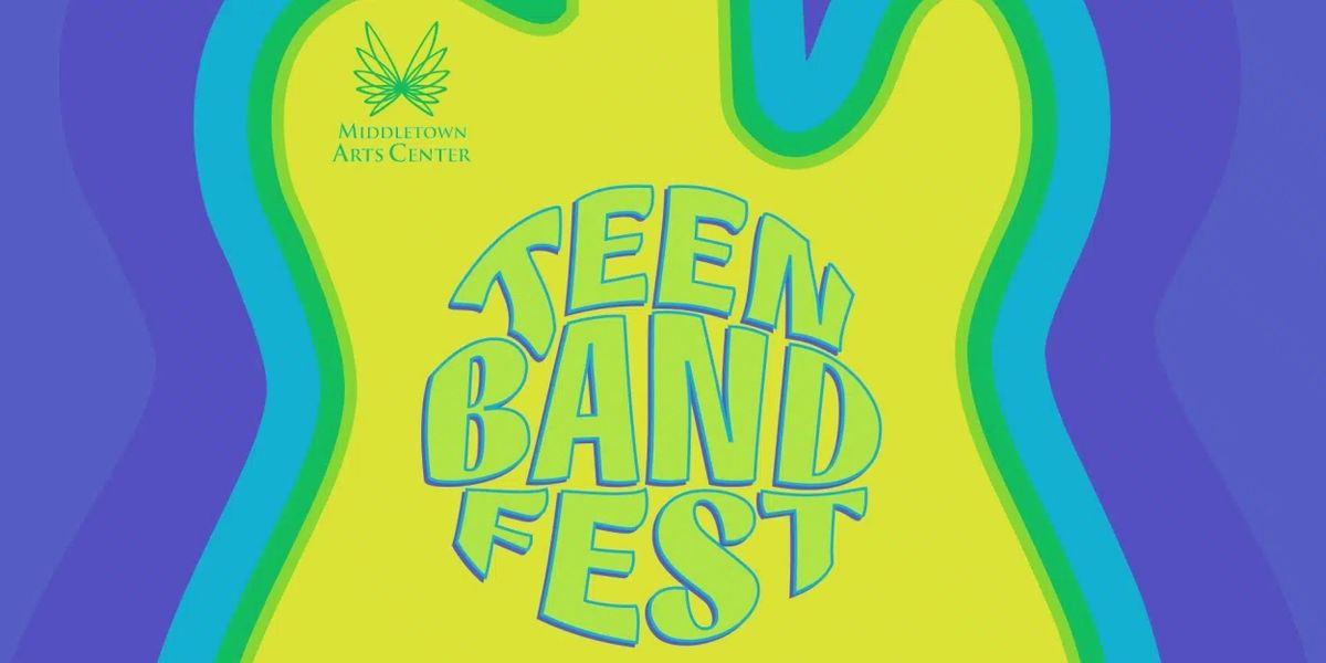 Middletown Arts Center to Host Open Call For TEEN Band Fest