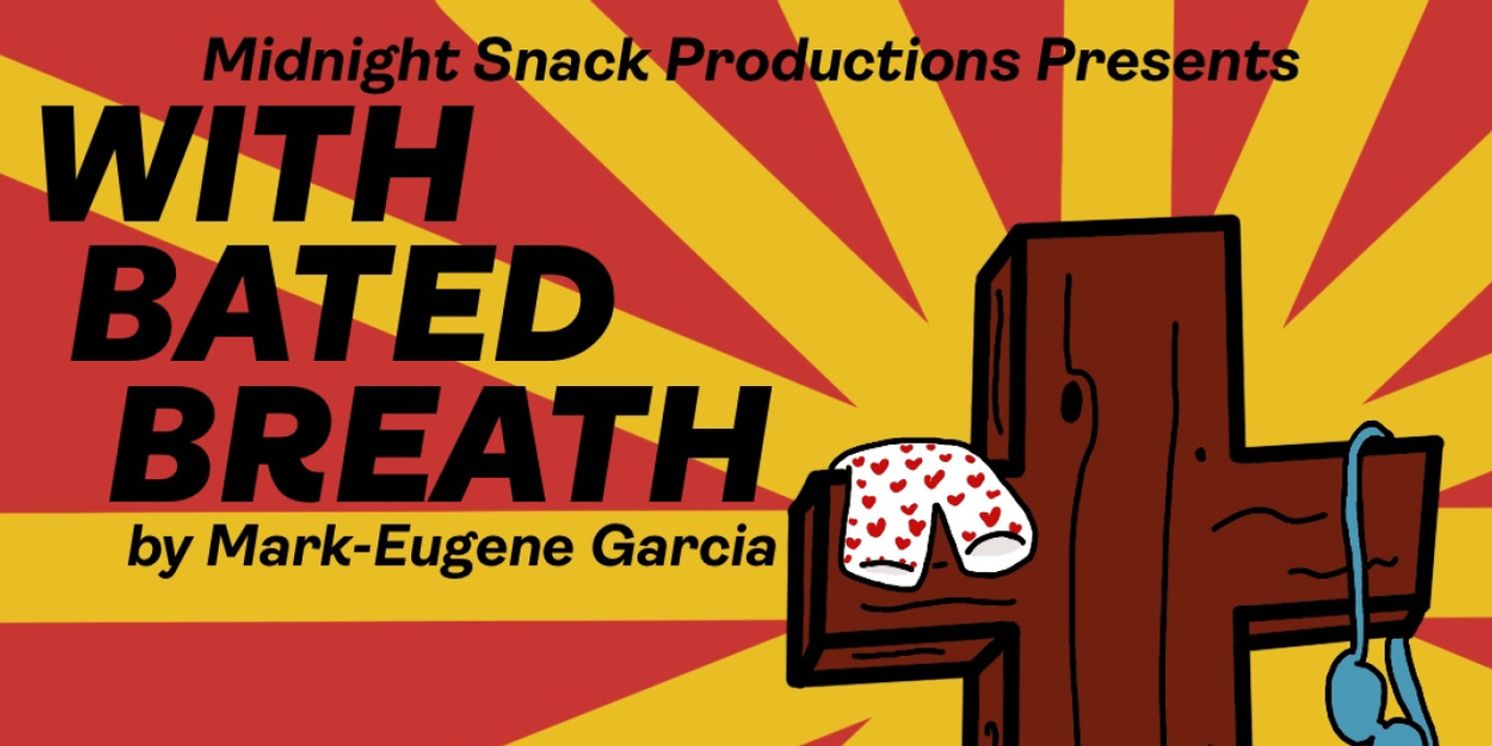 Midnight Snack Productions To Present The New York Premiere Of WITH BATED BREATH By Mark-Eugene Garcia  Image