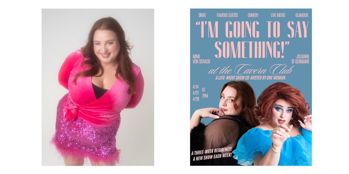 Mimi von Schack to Star in I'M GOING TO SAY SOMETHING at Cavern Club