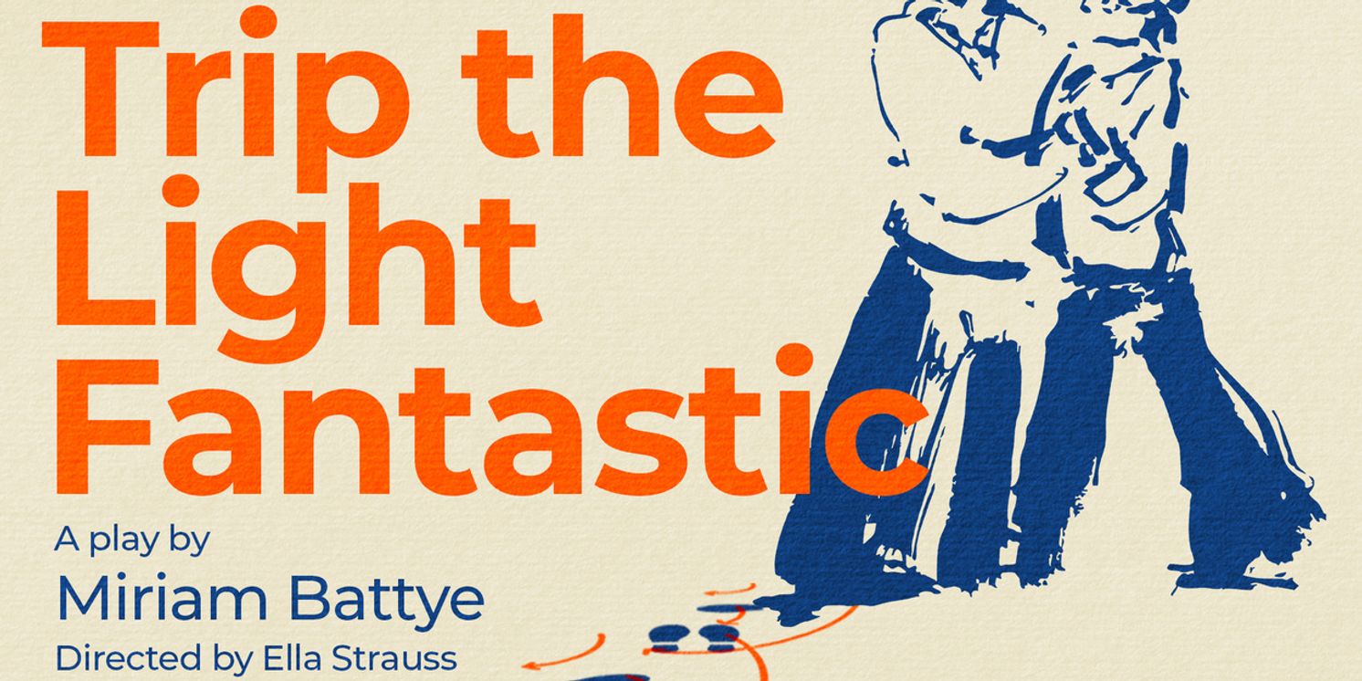 Miriam Battye’s Play TRIP THE LIGHT FANTASTIC Makes London Debut This Week  Image