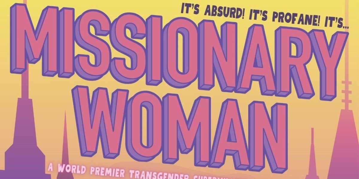 MISSIONARY WOMAN: A Transgender Supervillain Camp Comedy To Have Brooklyn World Premiere