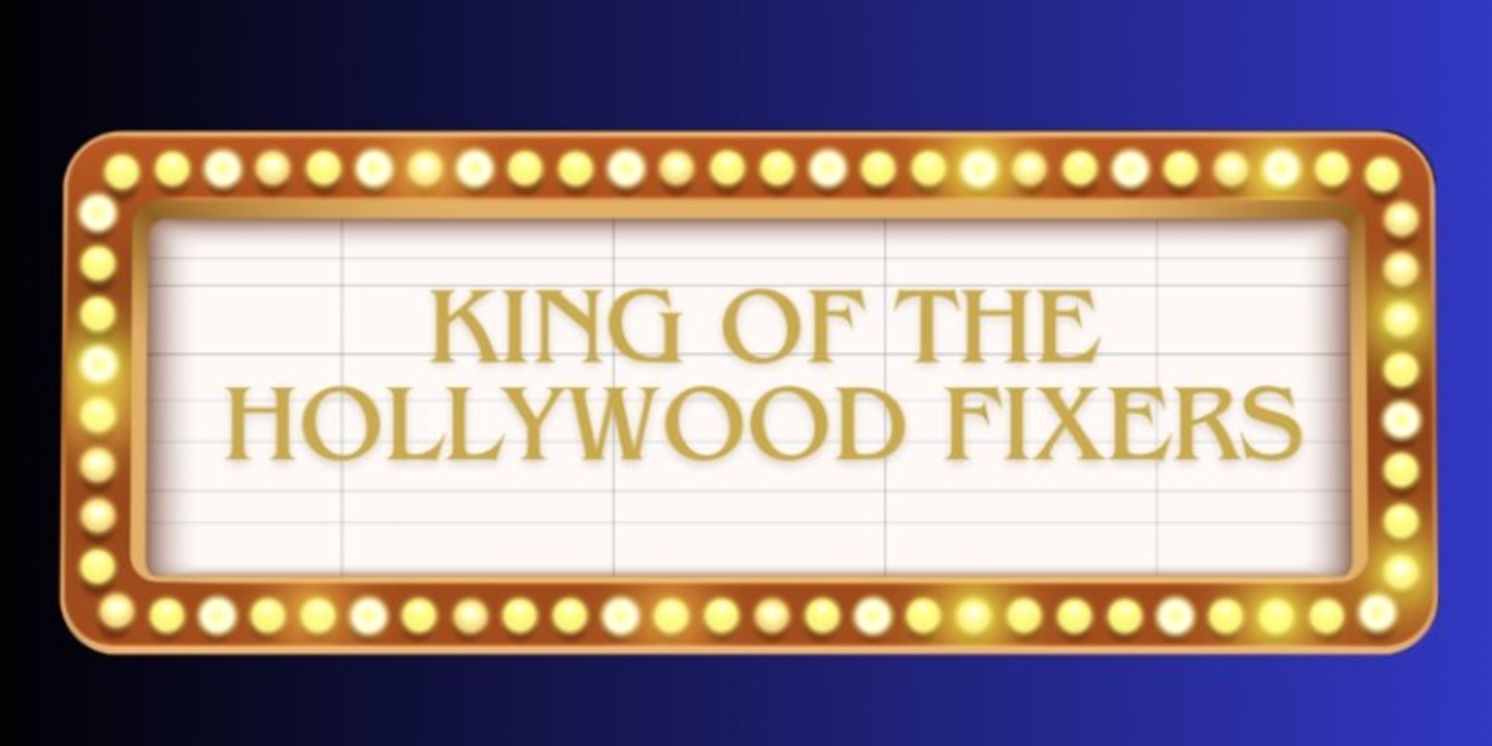 Monday Night Play Reading Series to Present KING OF THE HOLLYWOOD FIXERS  Image