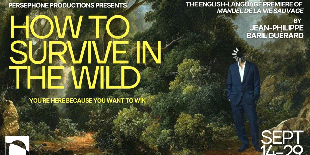 Montreal's Persephone Productions Will Perform HOW TO SURVIVE IN THE WILD